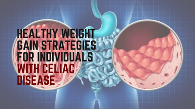 Healthy Weight Gain Strategies for Individuals with Celiac Disease