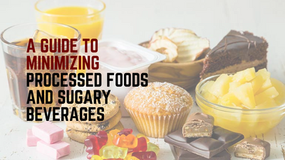 A Guide to Minimizing Processed Foods and Sugary Beverages