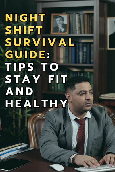 "Night Shift Survival Guide: Tips to Stay Fit and Healthy"
