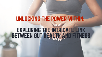 Unlocking the Power Within: Exploring the Intricate Link Between Gut Health and Fitness