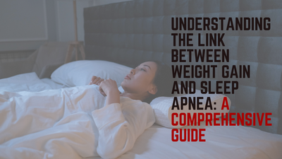 Understanding the Link Between Weight Gain and Sleep Apnea: A Comprehensive Guide