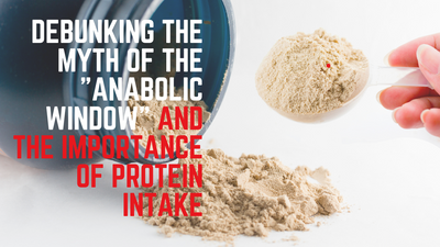 Debunking the Myth of the "Anabolic Window" and the Importance of Protein Intake