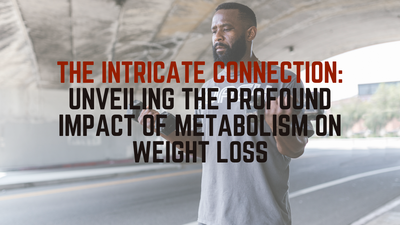 The Intricate Connection: Unveiling the Profound Impact of Metabolism on Weight Loss